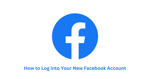 How to Log into Your New Facebook Account